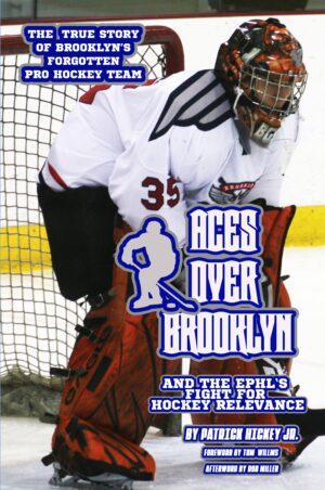 Aces Over Brooklyn And the EPHL's Fight for Hockey Relevance (Digital)